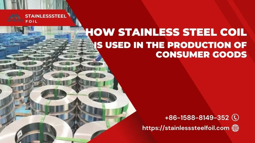 How Stainless Steel Coil Is Used in the Production of Consumer Goods