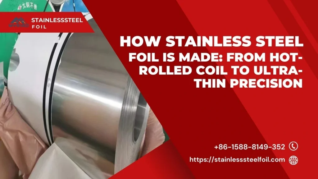How Stainless Steel Foil Is Made: From Hot-Rolled Coil to Ultra-Thin Precision