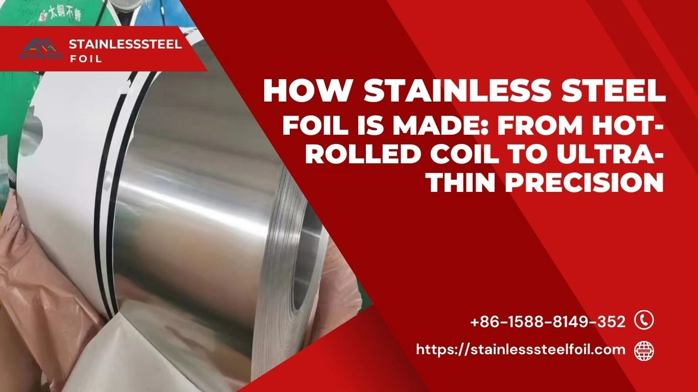 How Stainless Steel Foil Is Made: From Hot-Rolled Coil to Ultra-Thin Precision