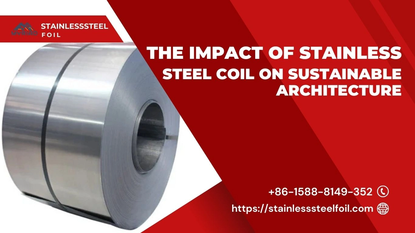 The Impact of Stainless Steel Coil on Sustainable Architecture