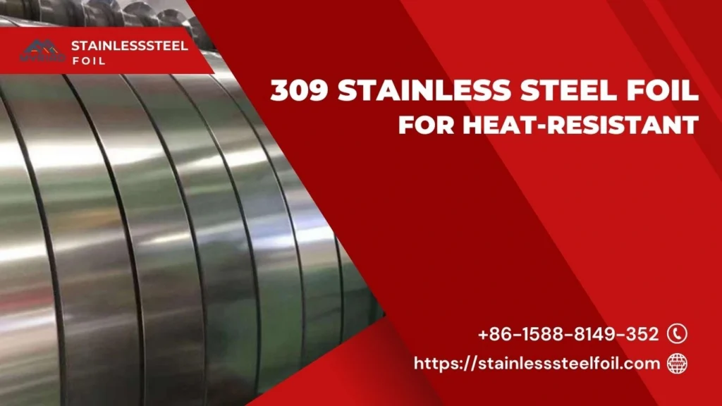 309 Stainless Steel Foil for Heat-Resistant Applications