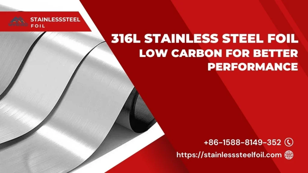 316L Stainless Steel Foil: Low Carbon for Better Performance