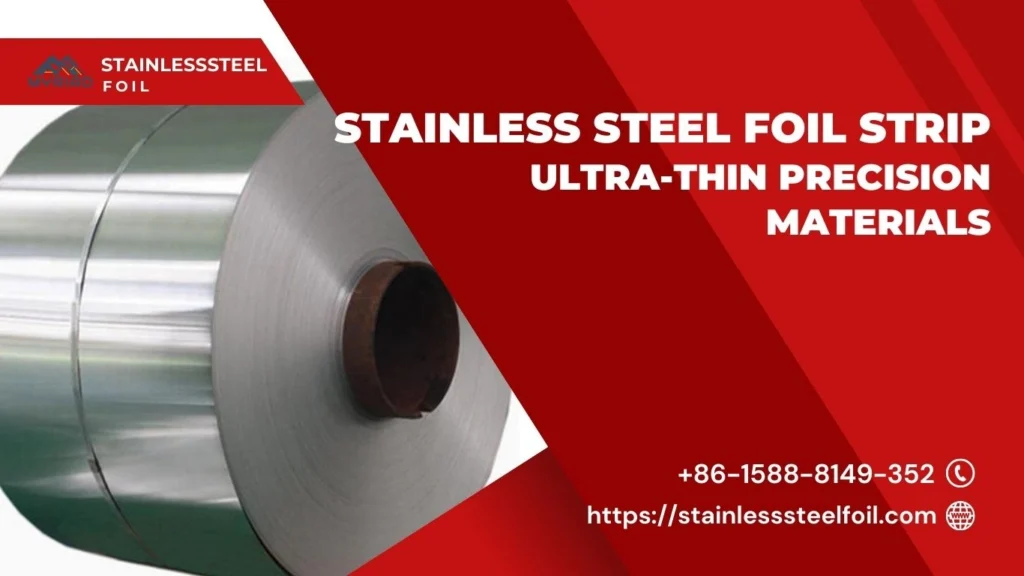 Stainless Steel Foil Strip: Ultra-Thin Precision Materials