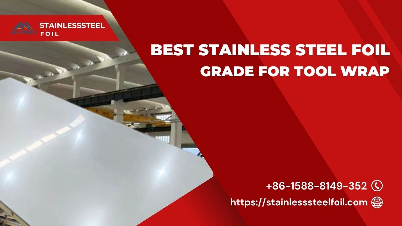 Best Stainless Steel Foil Grade for Tool Wrap