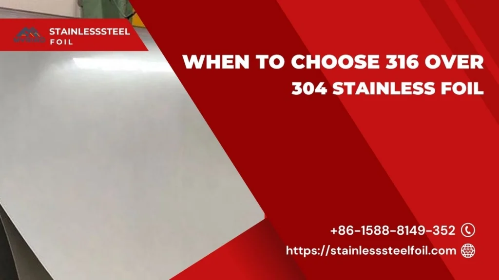 When to Choose 316 Over 304 Stainless Foil