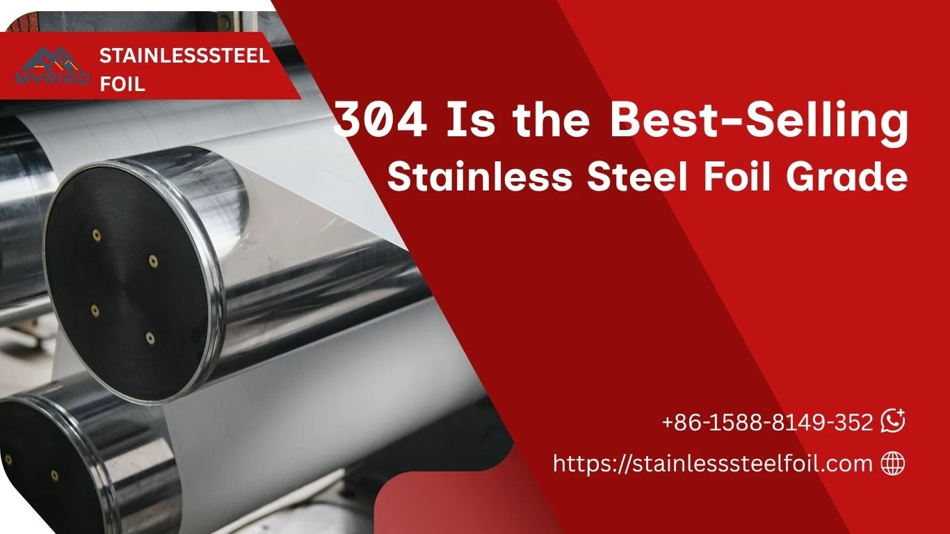 304 Is the Best-Selling Stainless Steel Foil Grade