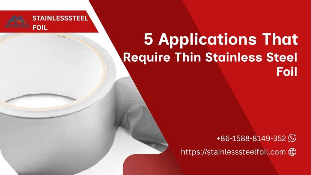 5 Applications That Require Thin Stainless Steel Foil