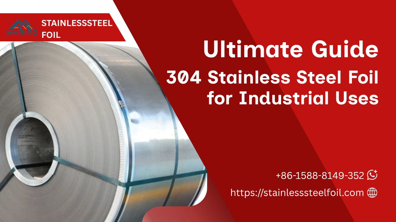 Ultimate Guide to 304 Stainless Steel Foil for Industrial Applications