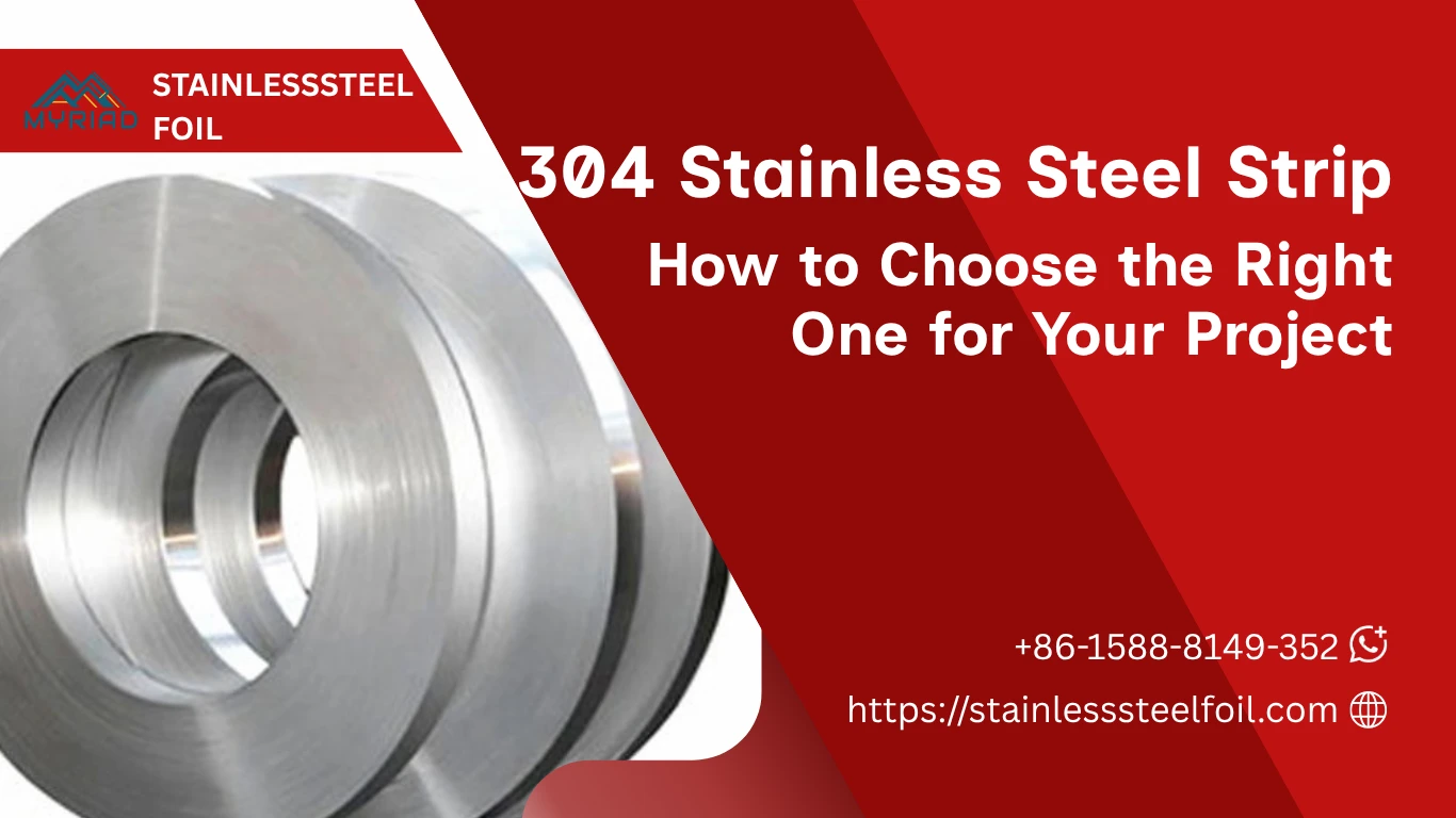 How to Choose the Right 304 Stainless Steel Strip for Your Project
