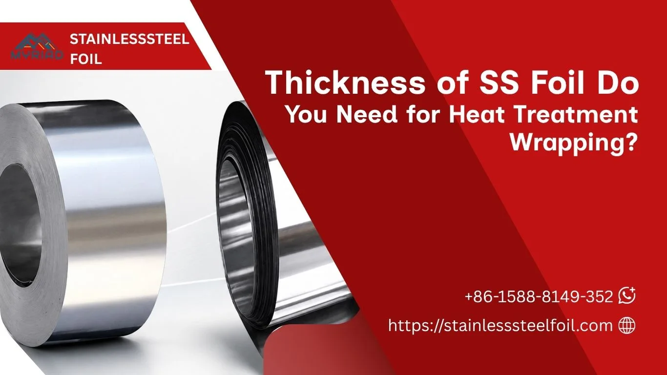 What Thickness of SS Foil Do You Need for Heat Treatment Wrapping