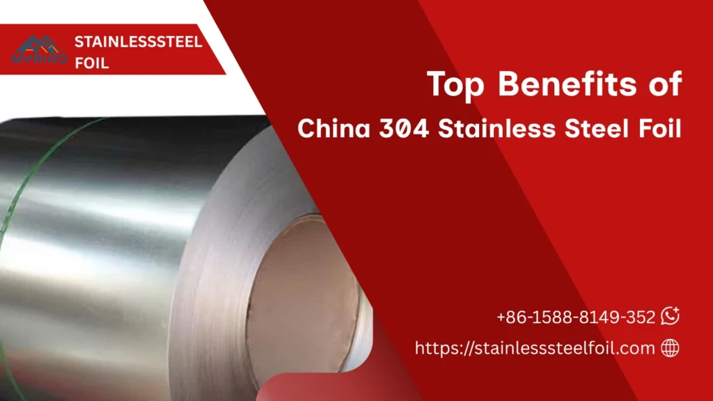 Top Benefits of Choosing China 304 Stainless Steel Foil for Manufacturing
